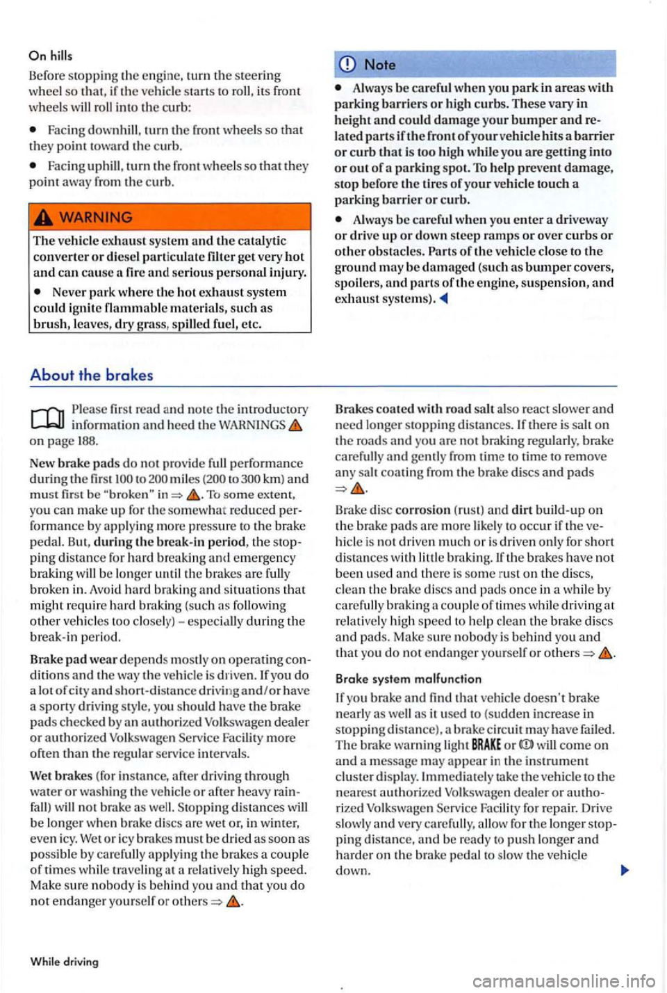 VOLKSWAGEN GOLF PLUS 2004 Owners Manual Befo re stopping th e en gine, turn the s teerin g
w heel so th at, if the ve hicl e sta rt s to its w heels w ill int o th e curb:
Fac ing turn the fro nt whee ls s o th a t
they point t o VOLKSWAGEN GOLF PLUS 2004 Owners Manual Befo re stopping th e en gine, turn the s teerin g
w heel so th at, if the ve hicl e sta rt s to its w heels w ill int o th e curb:
Fac ing turn the fro nt whee ls s o th a t
they point t o