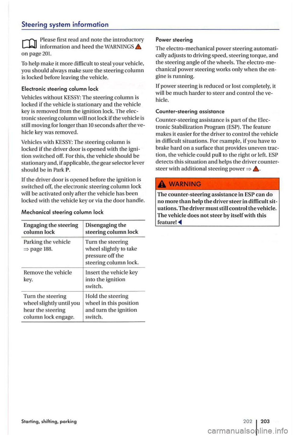 VOLKSWAGEN GOLF PLUS 2004 Owners Manual Steering system information
first read and note the introductory informatio n and heed the on page
To help m ake it more diffi cult to s teal your ve hicl e,
you sh ould always make sur e the s VOLKSWAGEN GOLF PLUS 2004 Owners Manual Steering system information
first read and note the introductory informatio n and heed the on page
To help m ake it more diffi cult to s teal your ve hicl e,
you sh ould always make sur e the s