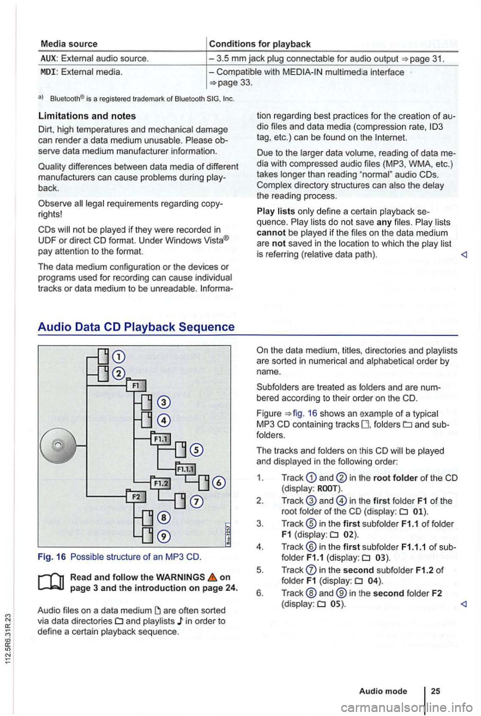 VOLKSWAGEN GOLF PLUS 2004 Owners Manual Media source Conditions for playback
External audio source.
-3.5 mm jack plug connectab le for audio output =>page 31.
MDI: External media. -Compatible with multimed ia interface =>page VOLKSWAGEN GOLF PLUS 2004 Owners Manual Media source Conditions for playback
External audio source.
-3.5 mm jack plug connectab le for audio output =>page 31.
MDI: External media. -Compatible with multimed ia interface =>page
