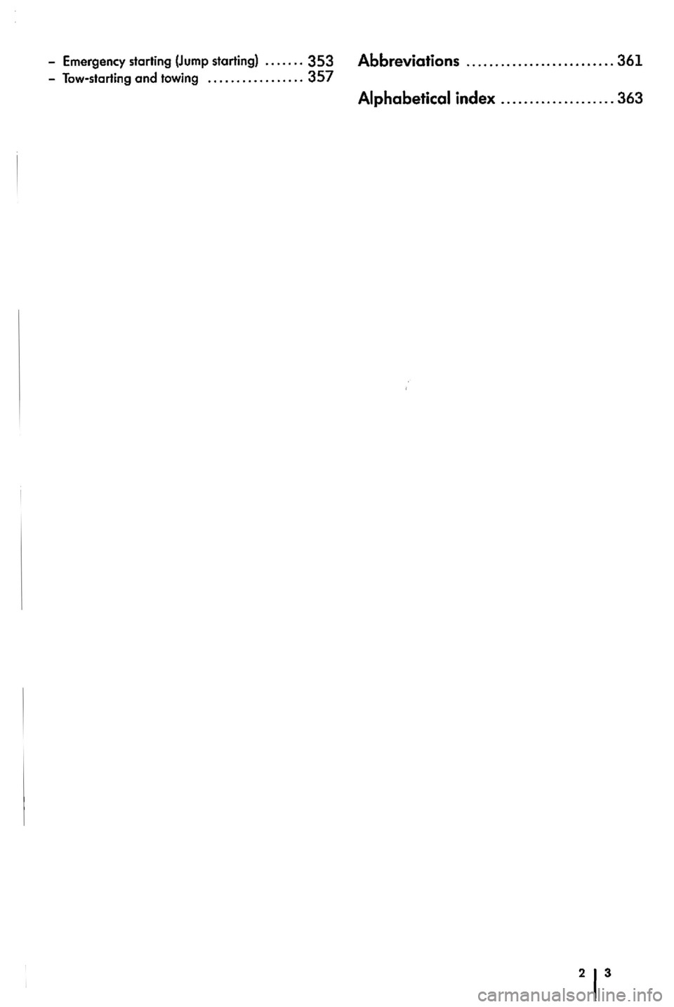 VOLKSWAGEN GOLF PLUS 2004  Owners Manual -Emergency  starting (Jump starting) ....... 353 Abbreviations .......................... 361 -Tow-starting and towing ................. 357  