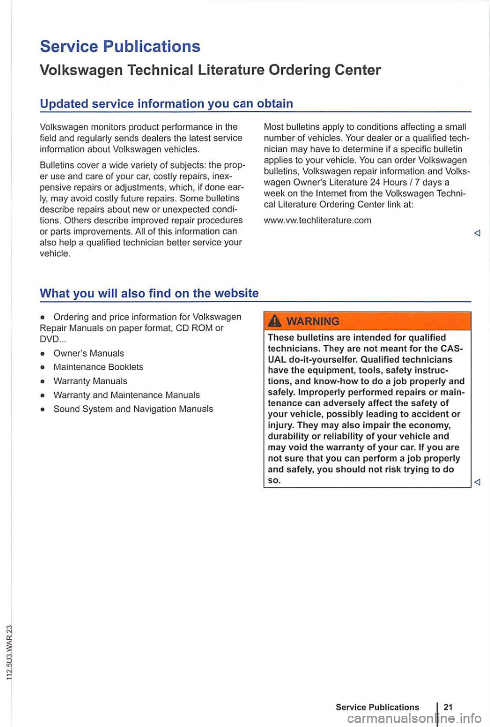 VOLKSWAGEN GOLF PLUS 2004 Owners Manual Service
describe impr oved repair procedures
o r parts improve ments . of this informati on can
also help a quali fied technician better serv ice you r
ve hicle .
What you will also fi VOLKSWAGEN GOLF PLUS 2004 Owners Manual Service
describe impr oved repair procedures
o r parts improve ments . of this informati on can
also help a quali fied technician better serv ice you r
ve hicle .
What you will also fi