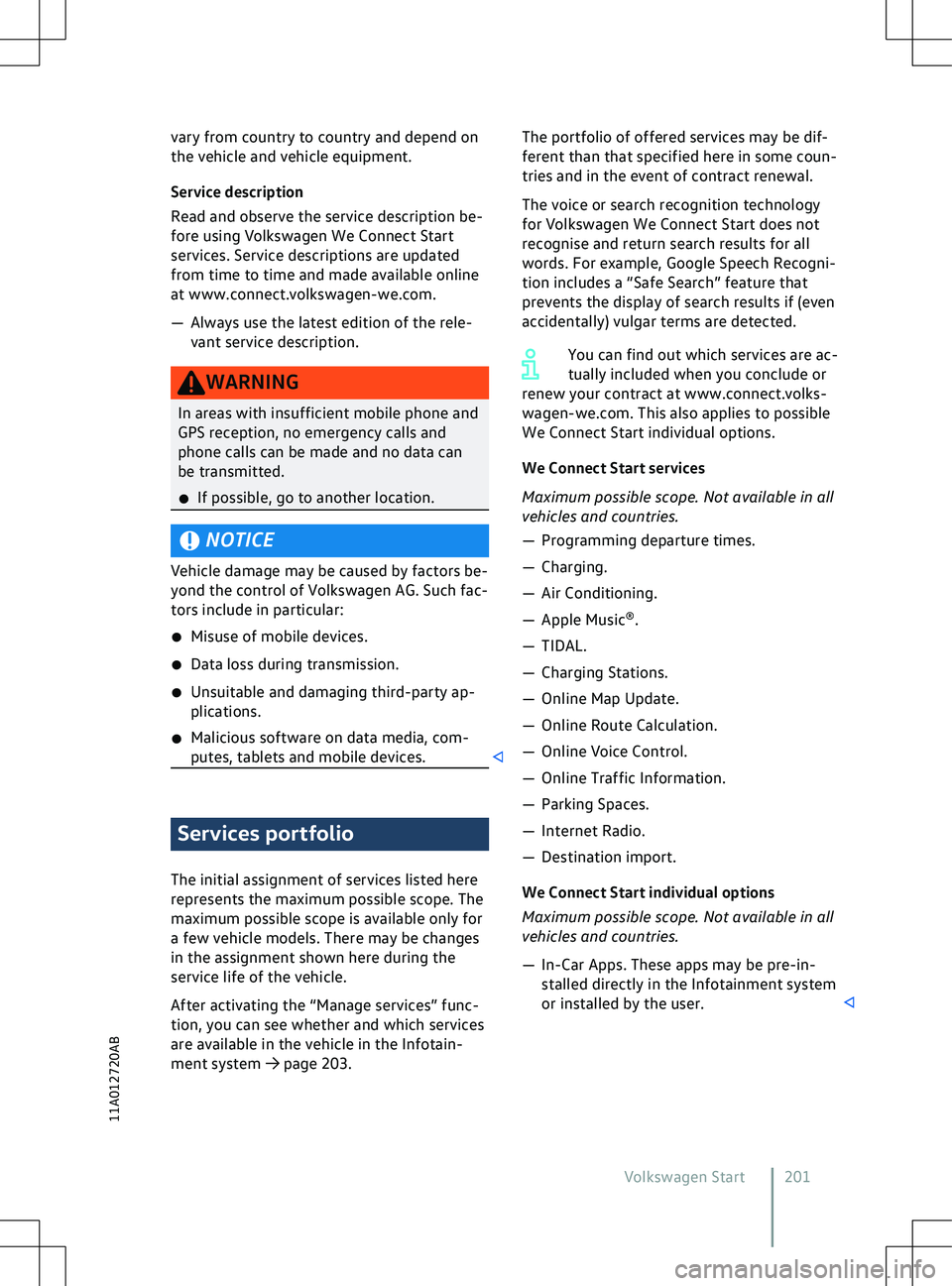 VOLKSWAGEN ID.5 2022  Owners Manual vary from country to country and depend on
the v
ehicle and vehicle equipment.
Service description
Read and observe the service description be-
fore using Volkswagen We Connect Start
services. Service