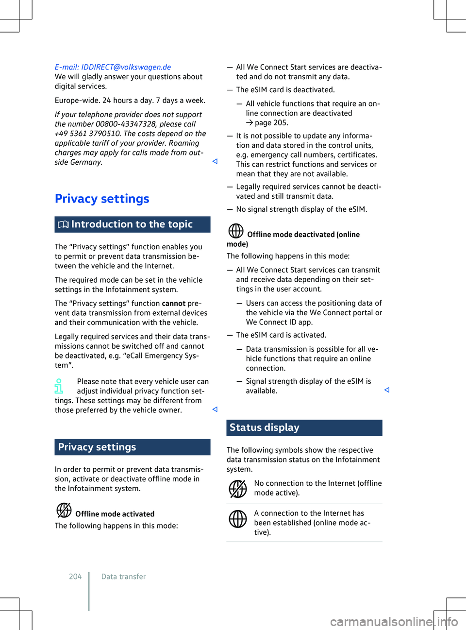 VOLKSWAGEN ID.5 2022  Owners Manual E-mail: IDDIRECT@volkswagen.de
We will gladly answer your questions about
digital services.
Europe-wide. 24 hours a day. 7 days a week.
If your telephone pro
vider does not support
the number 00800-43