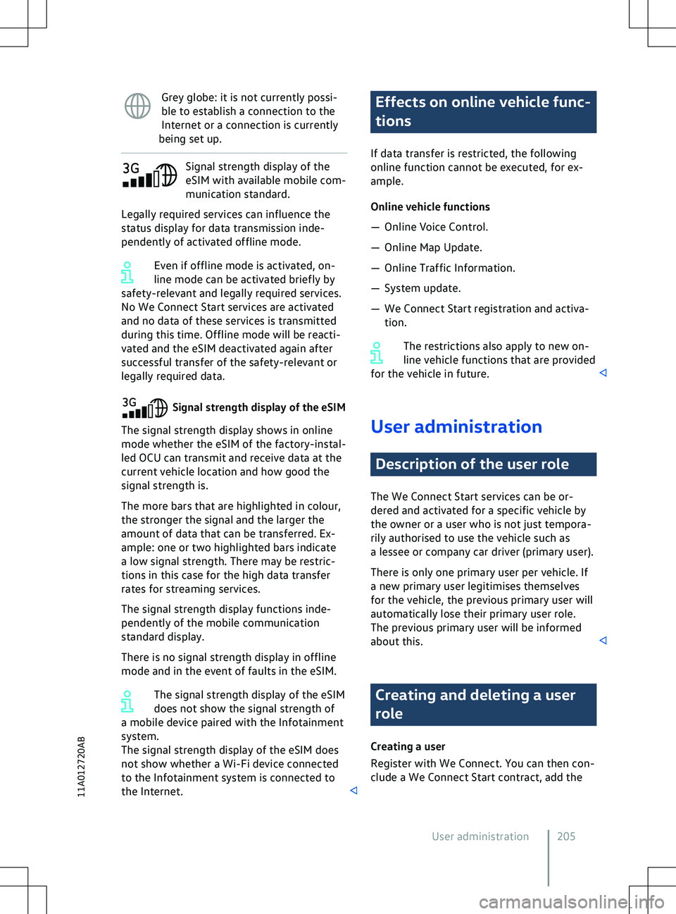 VOLKSWAGEN ID.5 2022  Owners Manual Grey globe: it is not currently possi-
ble to establish a connection to the
Internet or a connection is currently
being set up. Signal strength display of the
eSIM with a
vailable mobile com-
municati