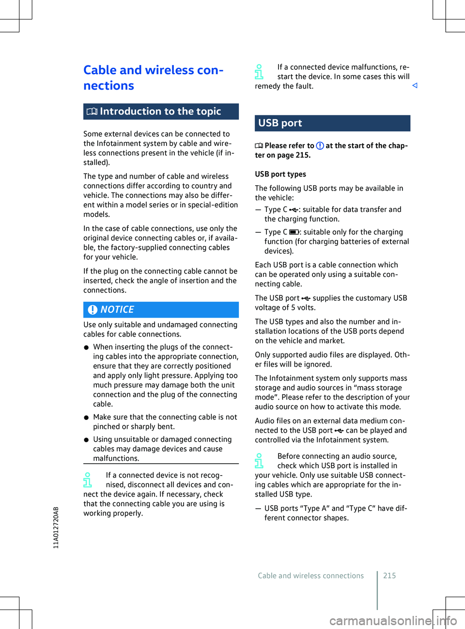 VOLKSWAGEN ID.5 2022  Owners Manual Cable and wireless con-
nections
 Introduction to the topic
Some e xternal devices can be connected to
the Infotainment system by cable and wire-
less connections present in the vehicle (if in-
stalle