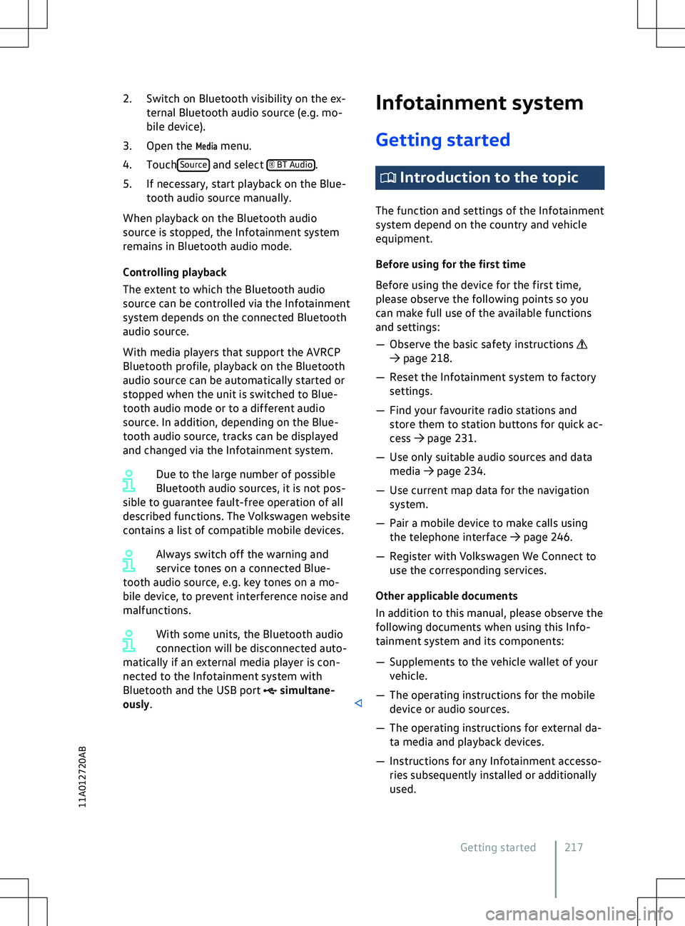 VOLKSWAGEN ID.5 2022  Owners Manual 2. Switch on Bluetooth visibility on the ex-
ternal Bluetooth audio source ( e.g. mo-
bile device).
3. Open the 
Media menu.
4. Touch Source BT  Audio
 simultane-
ously.  Introduction to the topic
The