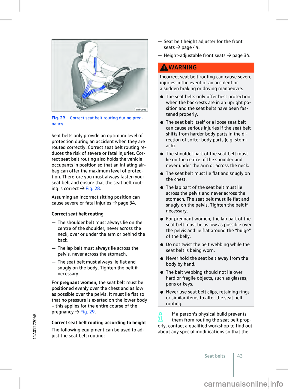 VOLKSWAGEN ID.5 2022  Owners Manual Fig. 29 
Correct seat belt routing during preg-
nancy.
Seat belts only pro
vide an optimum level of
protection during an accident when they are
routed correctly. Correct seat belt routing re-
duces th