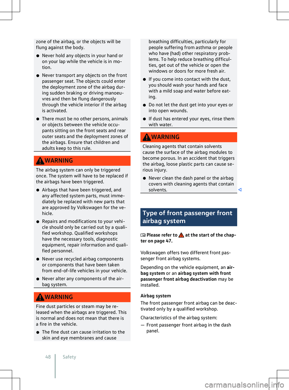 VOLKSWAGEN ID.5 2022  Owners Manual zone of the airbag, or the objects will be
flung against the body.
�x Ne
ver hold any objects in your hand or
on your lap while the vehicle is in mo-
tion.
�x Never transport any objects on the front
