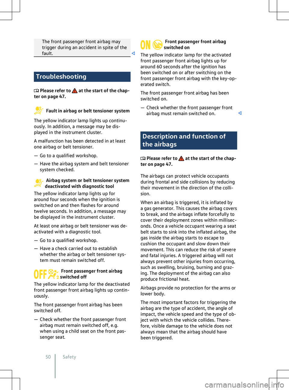 VOLKSWAGEN ID.5 2022  Owners Manual The front passenger front airbag may
trigger during an accident in spite of the
fault.
Troubleshooting
 Please refer to   at the start of the chap-
ter on page 47.  Fault in airbag or belt tensioner s
