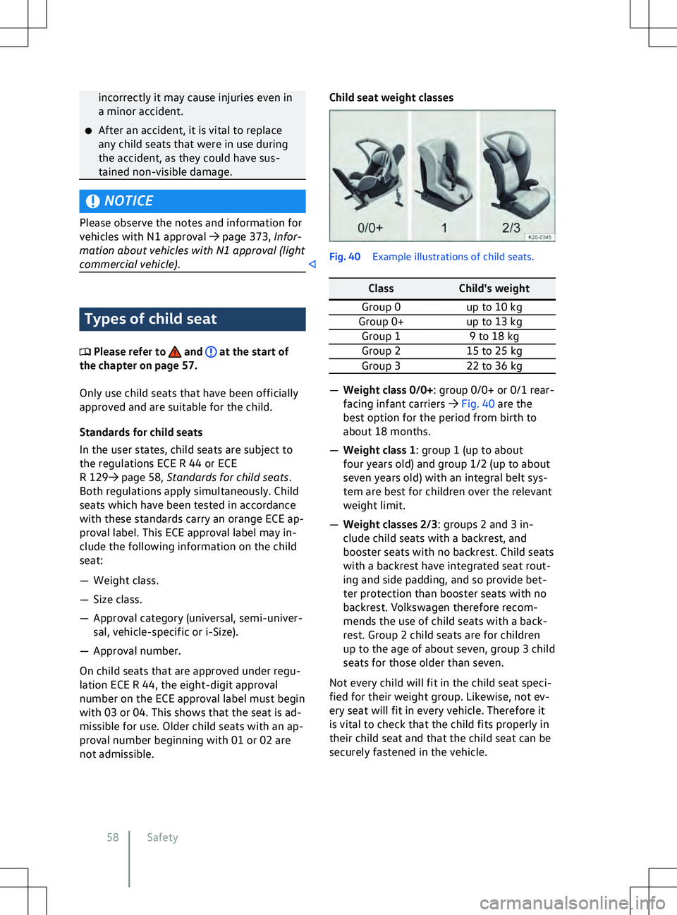 VOLKSWAGEN ID.5 2022  Owners Manual incorrectly it may cause injuries even in
a minor accident.
�x After an accident, it is vital to replace
any child seats that were in use during
the accident, as they could ha
ve sus-
tained non-visib