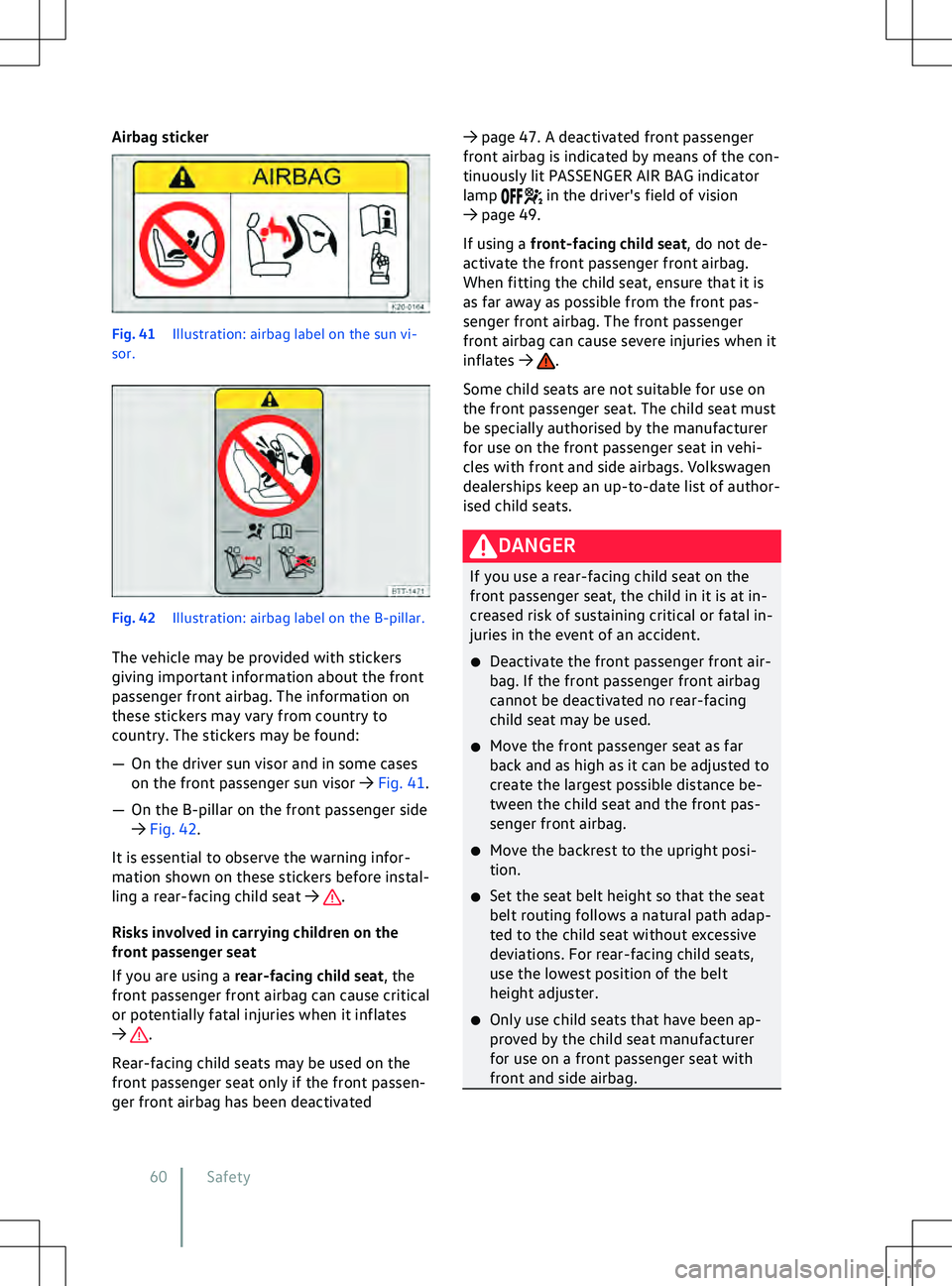 VOLKSWAGEN ID.5 2022  Owners Manual Airbag sticker
Fig. 41 
Illustration: airbag label on the sun vi-
sor. .
Risks in
volved in carrying children on the
front passenger seat
If you are using a rear-facing child seat, the
front passenger