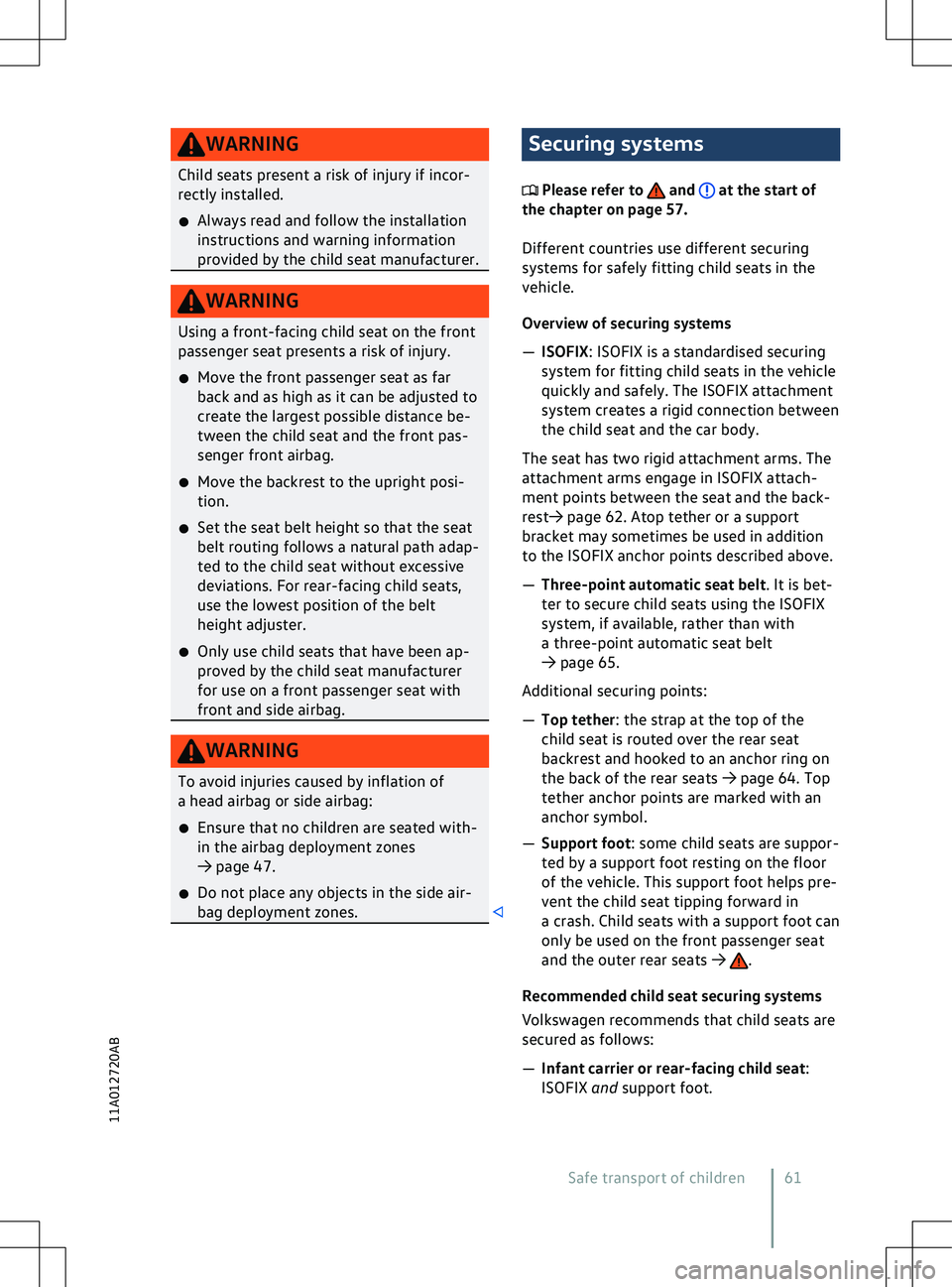 VOLKSWAGEN ID.5 2022  Owners Manual WARNING
Child seats present a risk of injury if incor-
rectly installed.
�x Always read and f
ollow the installation
instructions and warning information
provided by the child seat manufacturer. Secur