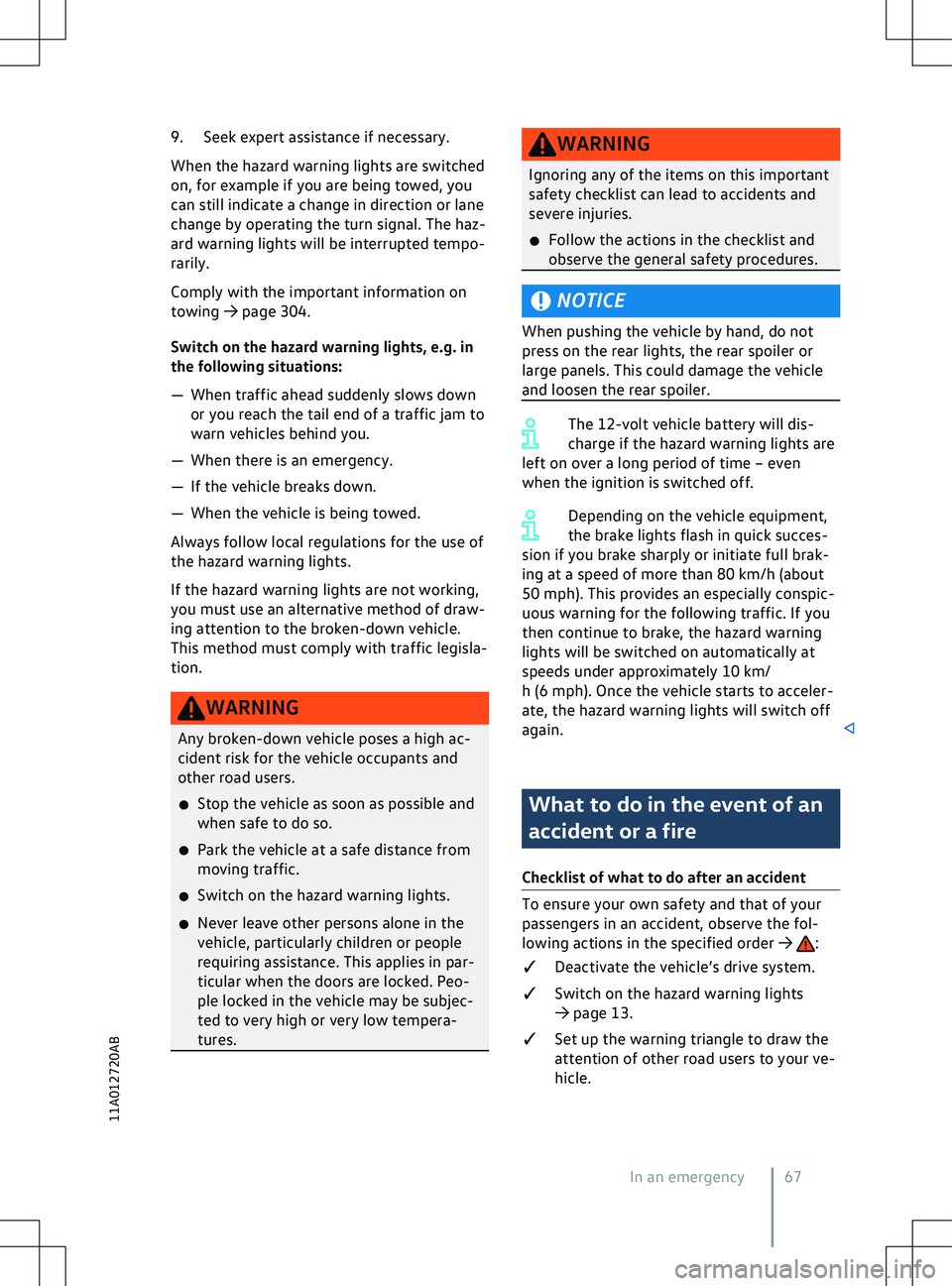 VOLKSWAGEN ID.5 2022  Owners Manual 9. Seek expert assistance if necessary.
When the hazard warning lights are switched
on, f
or example if you are being towed, you
can still indicate a change in direction or lane
change by operating th