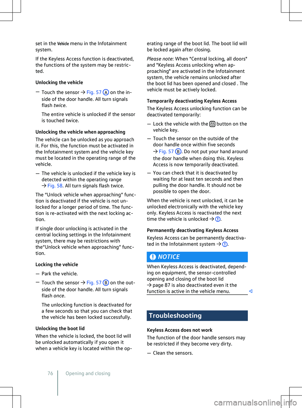 VOLKSWAGEN ID.5 2022  Owners Manual set in the Vehicle menu in the Infotainment
system.
If the Keyless Access function is deactivated,
the functions of the system may be restric-
ted.
Unlocking the vehicle
