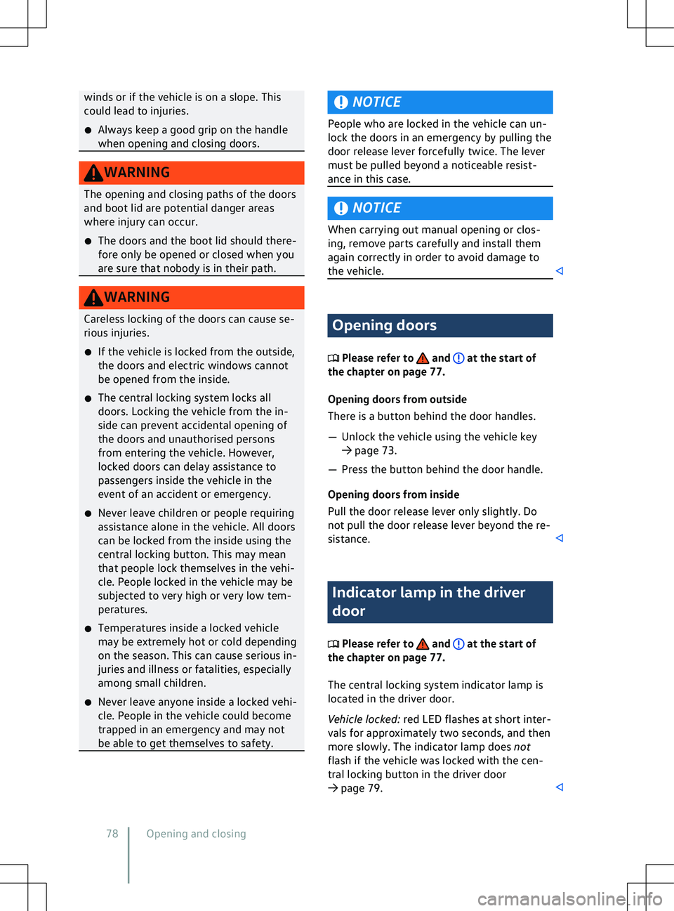 VOLKSWAGEN ID.5 2022  Owners Manual winds or if the vehicle is on a slope. This
could lead to injuries.
�x Always keep a good grip on the handle
when opening and closing doors. NOTICE
People who are locked in the vehicle can un-
lock th