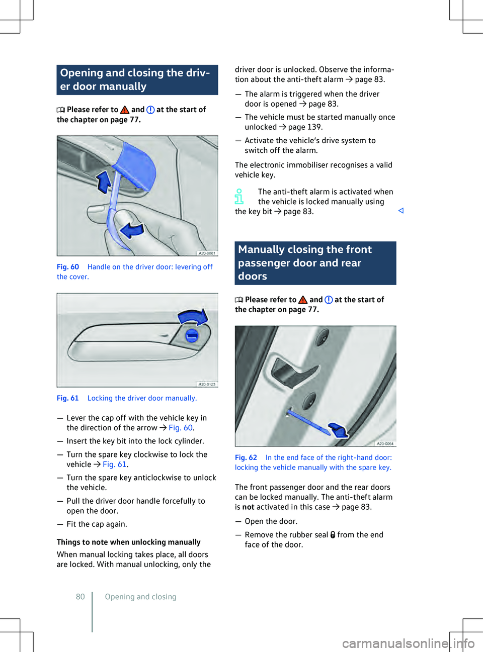 VOLKSWAGEN ID.5 2022  Owners Manual Opening and closing the driv-
er door manually
 Please refer to   and   at the start of
the chapter on page 77. Fig. 60 
Handle on the driv er door: levering off
the cover. Manually closing the front
