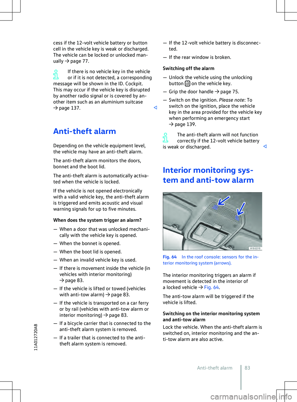VOLKSWAGEN ID.5 2022  Owners Manual cess if the 12-volt vehicle battery or button
cell in the v
ehicle key is weak or discharged.
The vehicle can be locked or unlocked man-
ually 