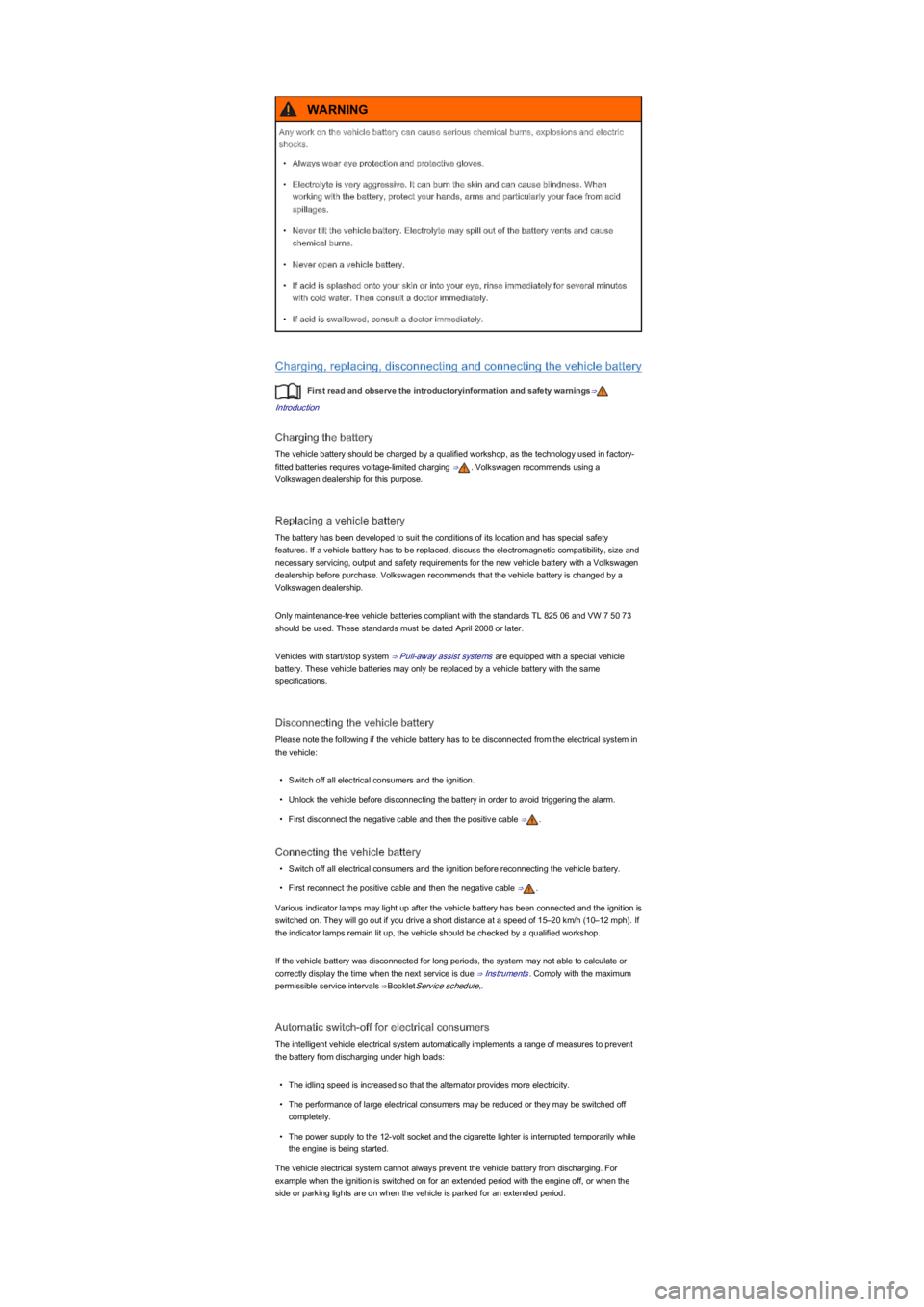 VOLKSWAGEN UP! 2020  Owners Manual Charging, replacing, disconnecting and connecting the vehicle battery
First read and observe the introductoryinformation and safety warnings⇒
Introduction
Charging the battery
The vehicle battery sh