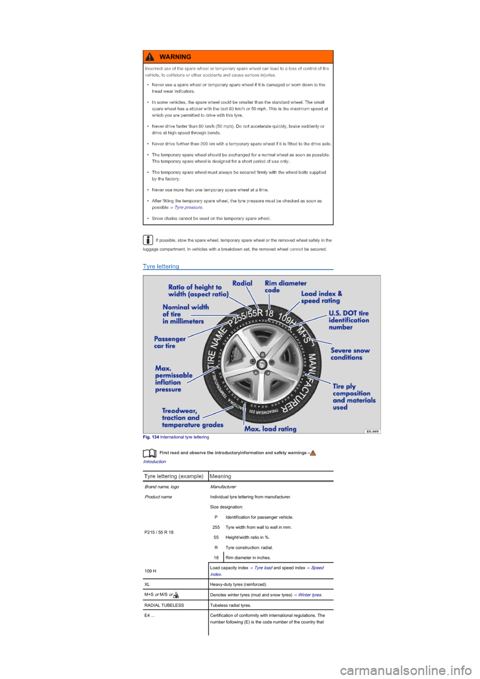 VOLKSWAGEN UP! 2020  Owners Manual If possible, stow the spare wheel, temporary spare wheel or the removed wheel safely in the 
luggage compartment. In vehicles with a breakdown set, the removed wheel cannot be secured.
Tyre lettering
