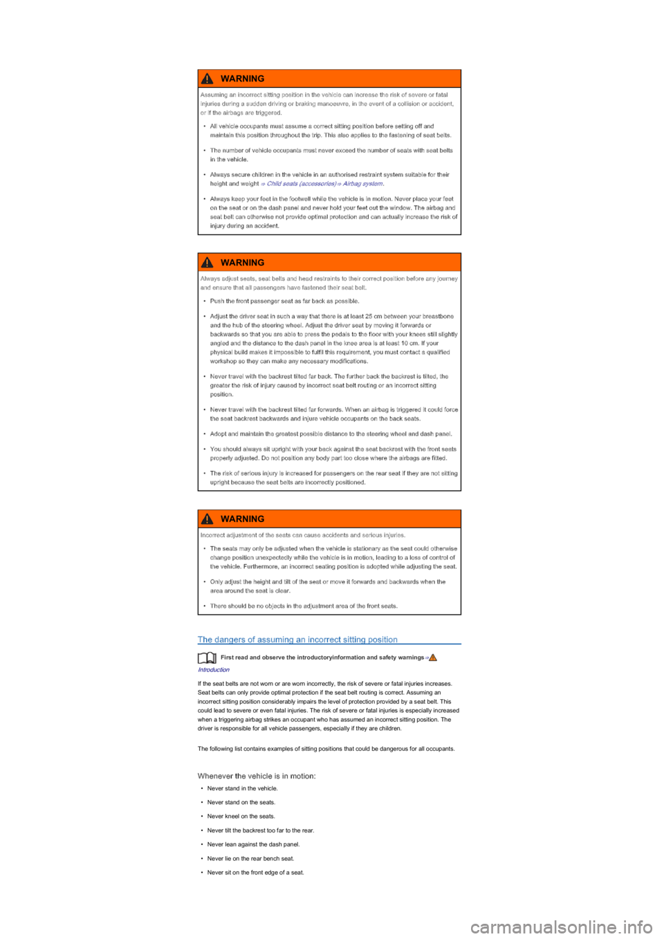 VOLKSWAGEN UP! 2020  Owners Manual The dangers of assuming an incorrect sitting position
First read and observe the introductoryinformation and safety warnings⇒
Introduction
If the seat belts are not worn or are worn incorrectly, the