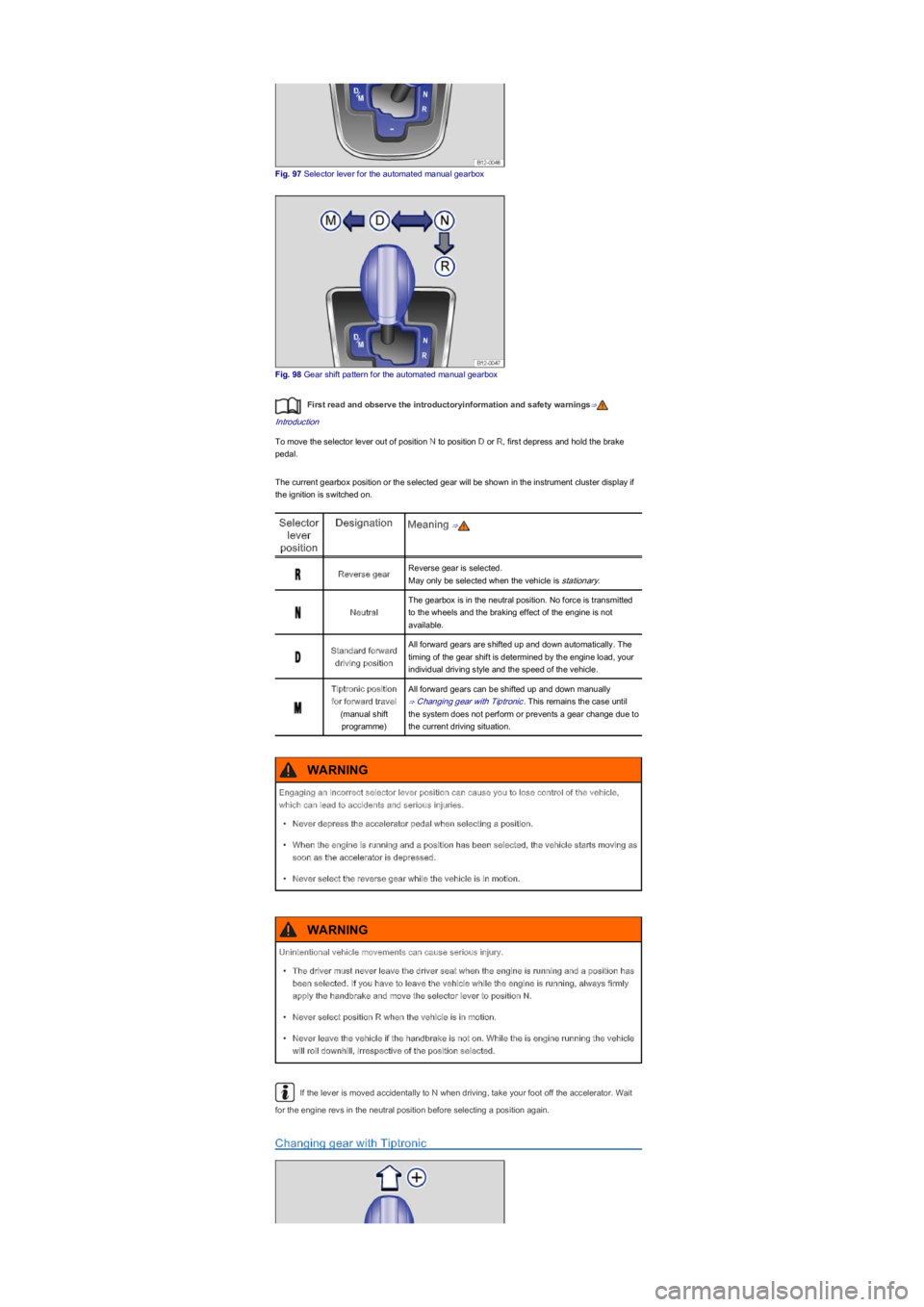 VOLKSWAGEN UP! 2020  Owners Manual Fig. 97 Selector lever for the automated manual gearbox
Fig. 98 Gear shift pattern for the automated manual gearbox
First read and observe the introductoryinformation and safety warnings⇒
Introducti