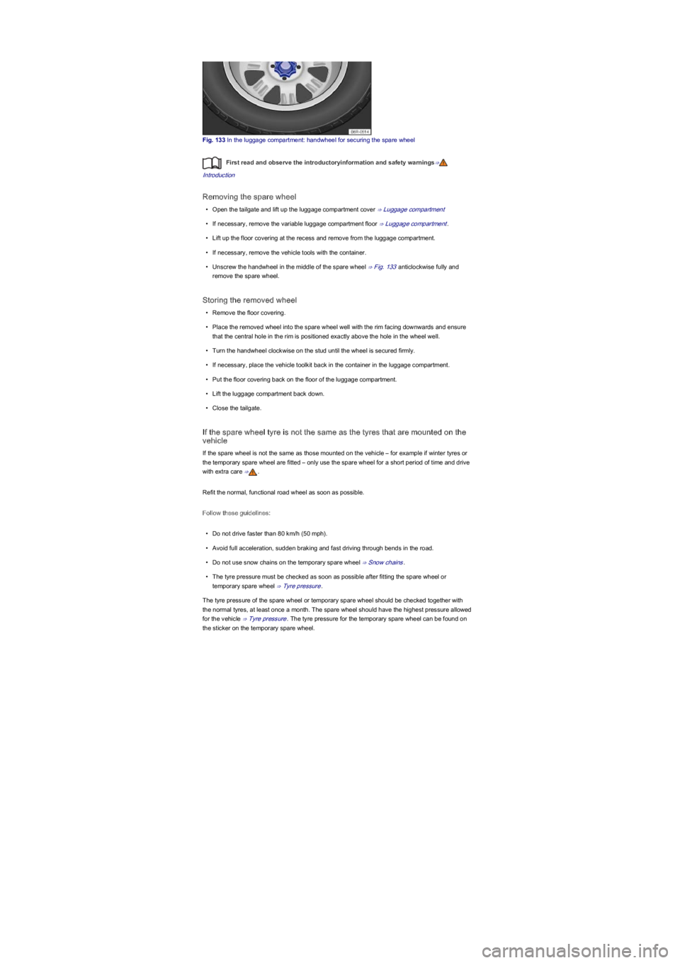 VOLKSWAGEN UP! 2019  Owners Manual Fig. 133 In the luggage compartment: handwheel for securing the spare wheel
First read and observe the introductoryinformation and safety warnings⇒
Introduction
Removing the spare wheel
\f