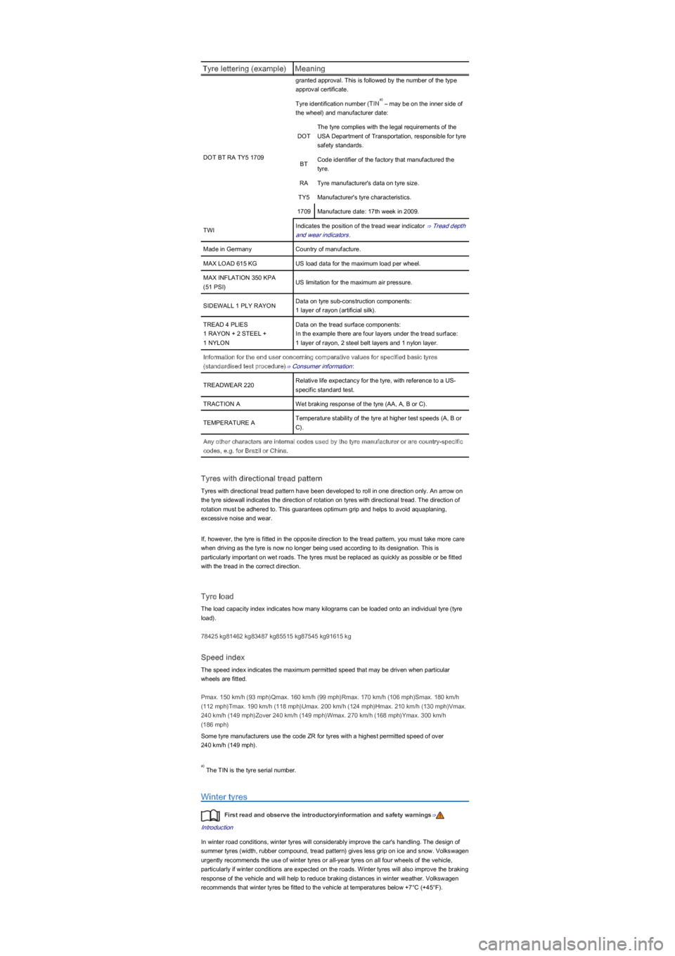 VOLKSWAGEN UP! 2019  Owners Manual Tyre lettering (exampleyfMeaning
granted approval. This is followed by the number of the type 
approval certificate.
DOT BT RA TY5 1709
Tyre identification number (TIN \f