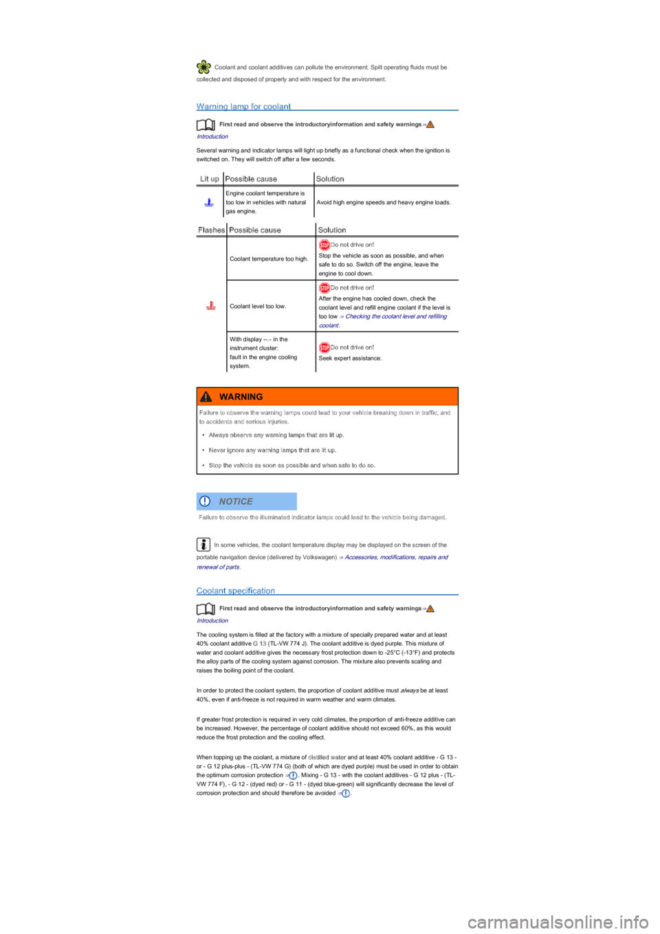 VOLKSWAGEN UP! 2018 Owners Manual Coolant and coolant additives can pollute the environment. Spilt operating fluids must be
collected and disposed of properly and with respect for the environment.
Warning lamp for coolant
First read VOLKSWAGEN UP! 2018 Owners Manual Coolant and coolant additives can pollute the environment. Spilt operating fluids must be
collected and disposed of properly and with respect for the environment.
Warning lamp for coolant
First read