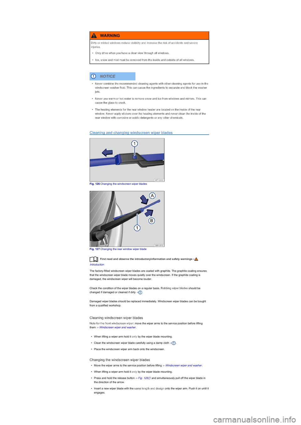 VOLKSWAGEN UP! 2018  Owners Manual Cleaning and changing windscreen wiper blades
Fig. 126 Changing the windscreen wiper blades
Fig. 127 Changing the rear window wiper blade
First read and observe the introductoryinformation and safety 