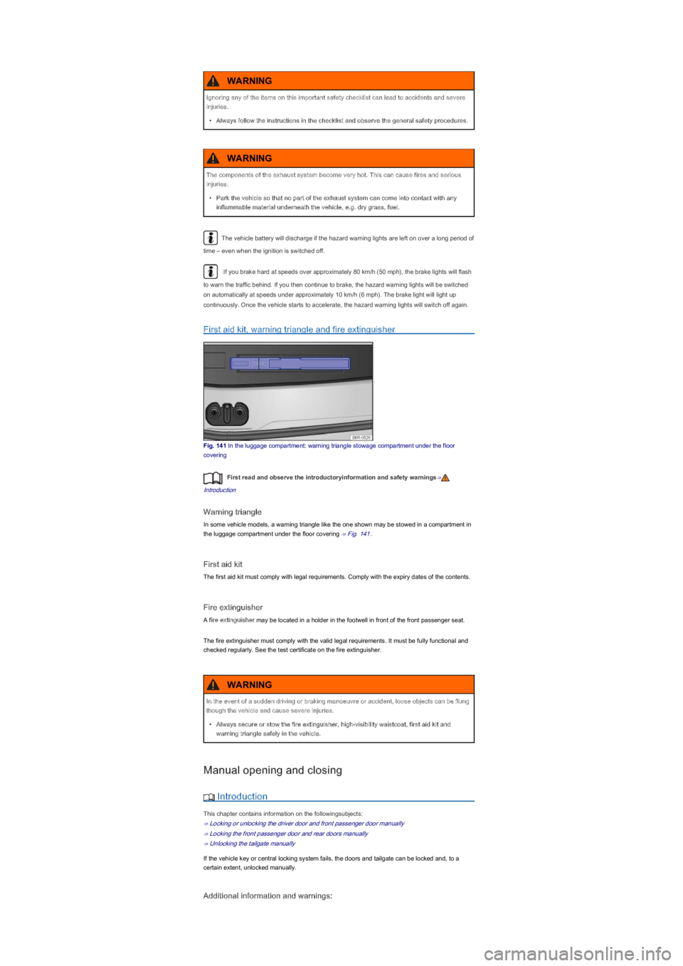 VOLKSWAGEN UP! 2018  Owners Manual The vehicle battery will discharge if the hazard warning lights are left on over a long period of 
time \f
