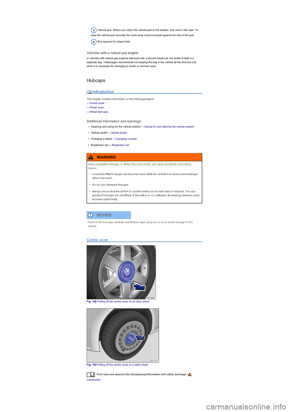 VOLKSWAGEN UP! 2018  Owners Manual Vehicle jack. Before you return the vehicle jack to the toolbox, fully wind in the claw. To 
stow the vehicle jack securely the crank lever must be braced against the side of the jack.
Box spanner for