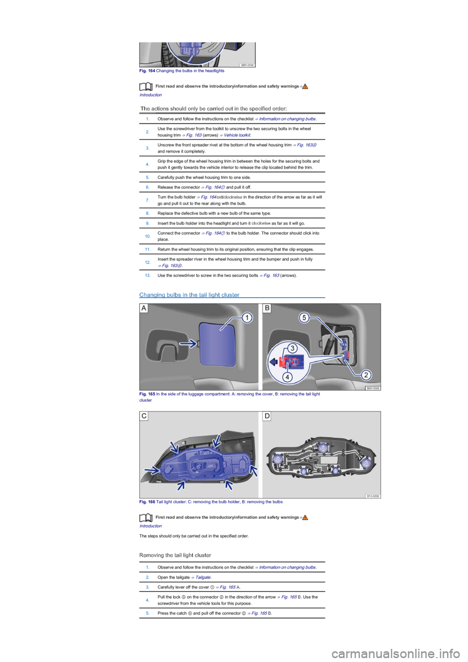 VOLKSWAGEN UP! 2018  Owners Manual Fig. 164 Changing the bulbs in the headlights
First read and observe the introductoryinformation and safety warnings⇒
Introduction
The actions should only be carried out in the specified order:
1.Ob
