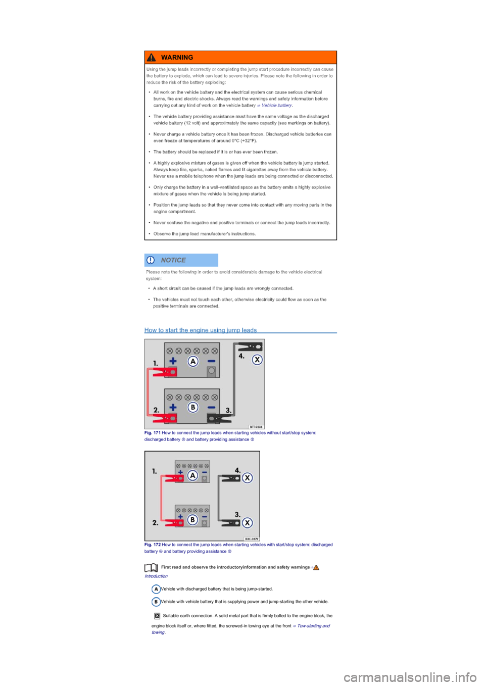 VOLKSWAGEN UP! 2018  Owners Manual How to start the engine using jump leads
Fig. 171 How to connect the jump leads when starting vehicles without start/stop system: 
discharged battery Ⓐ and battery providing assistance Ⓑ
Fig. 172 