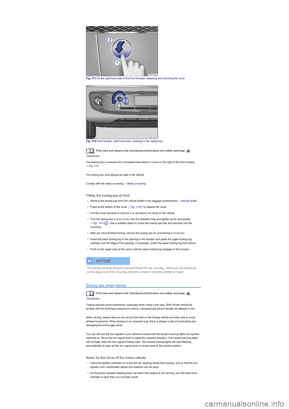 VOLKSWAGEN UP! 2018  Owners Manual Fig. 173 On the right-hand side of the front bumper: releasing and removing the cover
Fig. 174 Front bumper, right-hand side: screwing in the towing eye
First read and observe the introductoryinformat