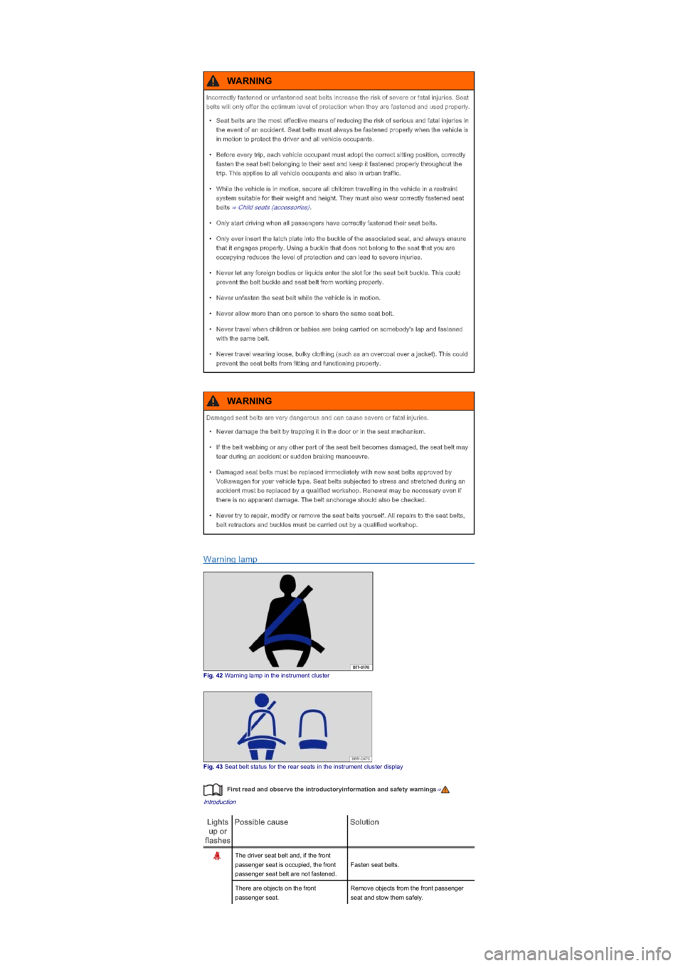 VOLKSWAGEN UP! 2018  Owners Manual Warning lamp
Fig. 42 Warning lamp in the instrument cluster
Fig. 43 Seat belt status for the rear seats in the instrument cluster display
First read and observe the introductoryinformation and safety 