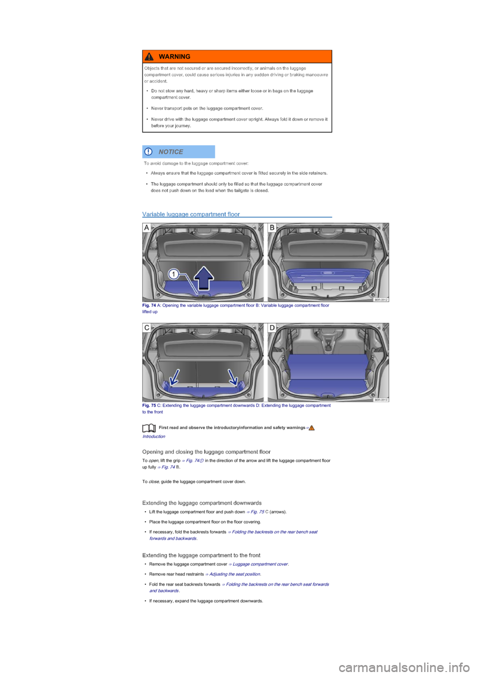 VOLKSWAGEN UP! 2018  Owners Manual Variable luggage compartment floor
Fig. 74 A: Opening the variable luggage compartment floor B: Variable luggage compartment floor 
lifted up
Fig. 75 C: Extending the luggage compartment downwards D: 