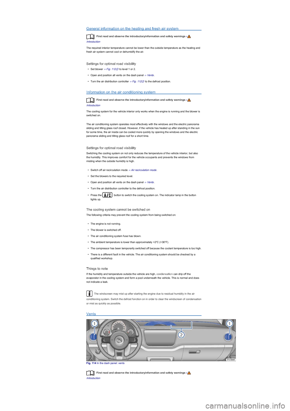 VOLKSWAGEN UP! 2015  Owners Manual General information on the heating and fresh air system
First read and observe the introductoryinformation and safety warnings⇒
Introduction
The required interior temperature cannot be lower than th