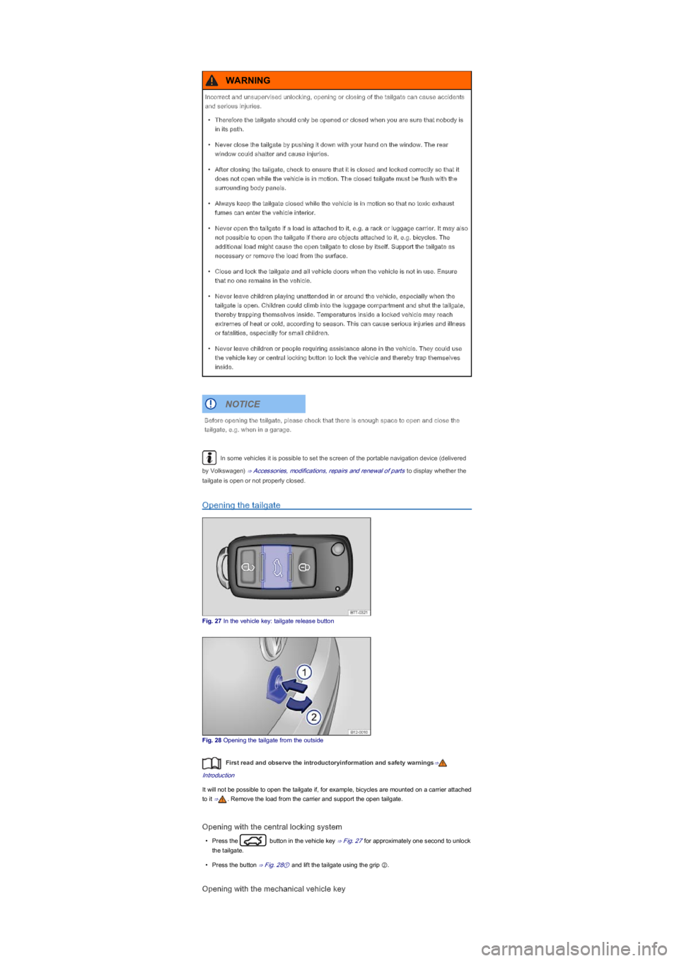 VOLKSWAGEN UP! 2015  Owners Manual In some vehicles it is possible to set the screen of the portable navigation device (delivered 
by Volkswagenyf� ⇒ Accessories, modifications, repairs and renewal of parts to display whether the 
t