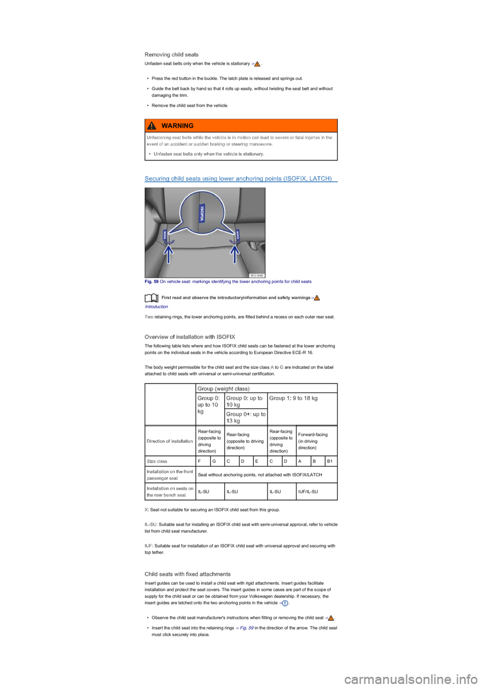 VOLKSWAGEN UP! 2015  Owners Manual Removing child seats
Unfasten seat belts only when the vehicle is stationary ⇒.
\f
