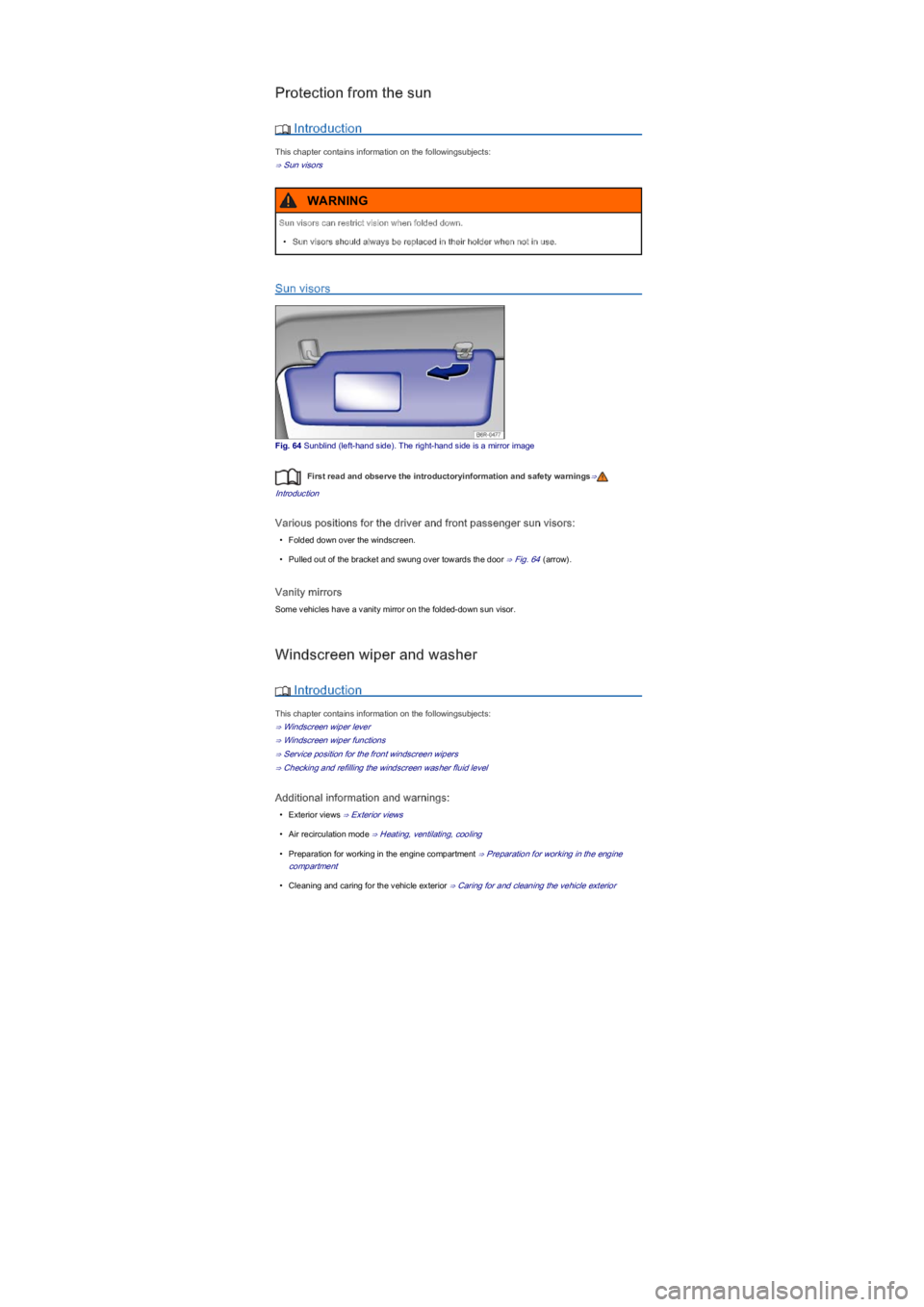 VOLKSWAGEN UP! 2015  Owners Manual Protection from the sun
 Introduction
This chapter contains information on the followingsubjects:
⇒ Sun visors
Sun visors
Fig. 64 Sunblind (left-hand sideyf���7�K�H��U�L�J�K�W��K�D�Q�G��V�L�G