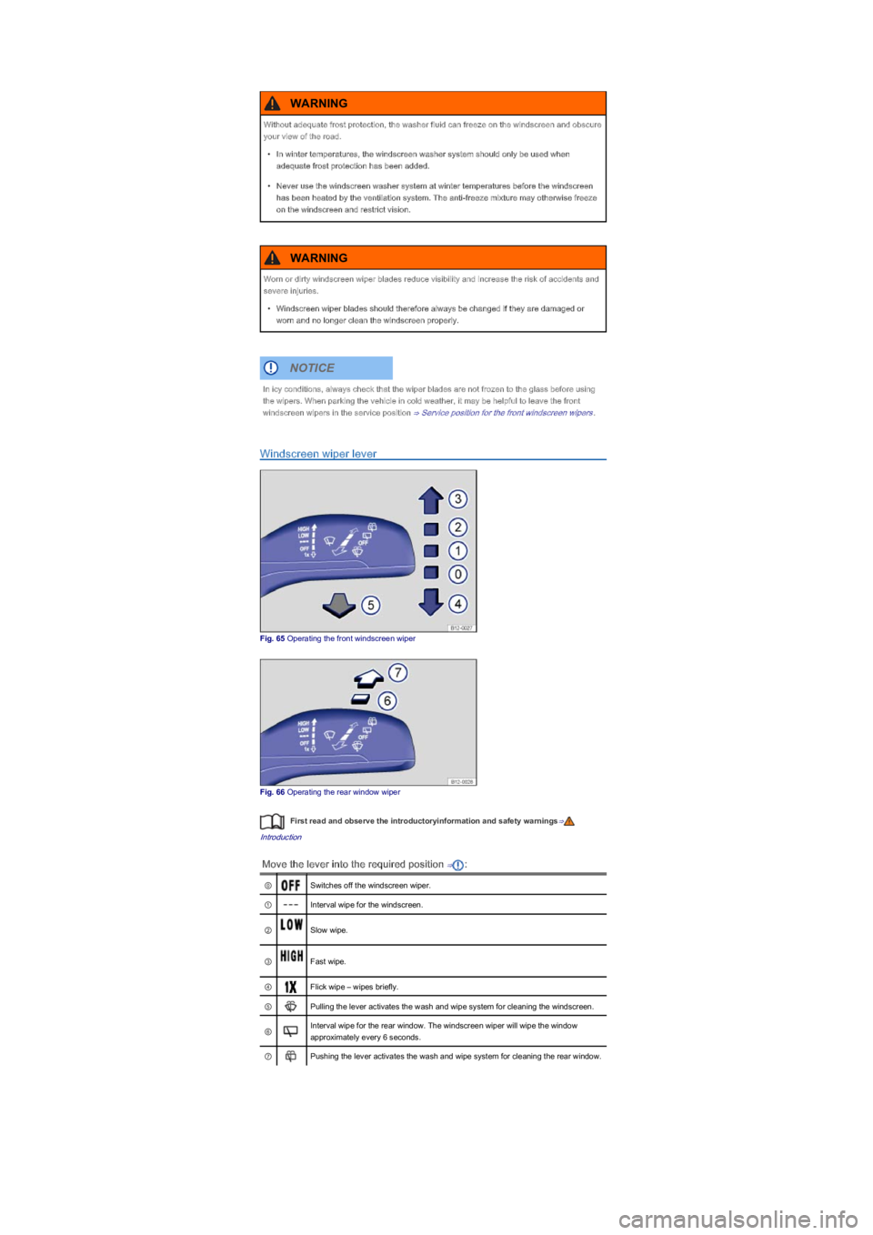 VOLKSWAGEN UP! 2015  Owners Manual Windscreen wiper lever
Fig. 65 Operating the front windscreen wiper
Fig. 66 Operating the rear window wiper
First read and observe the introductoryinformation and safety warnings⇒
Introduction
Move 