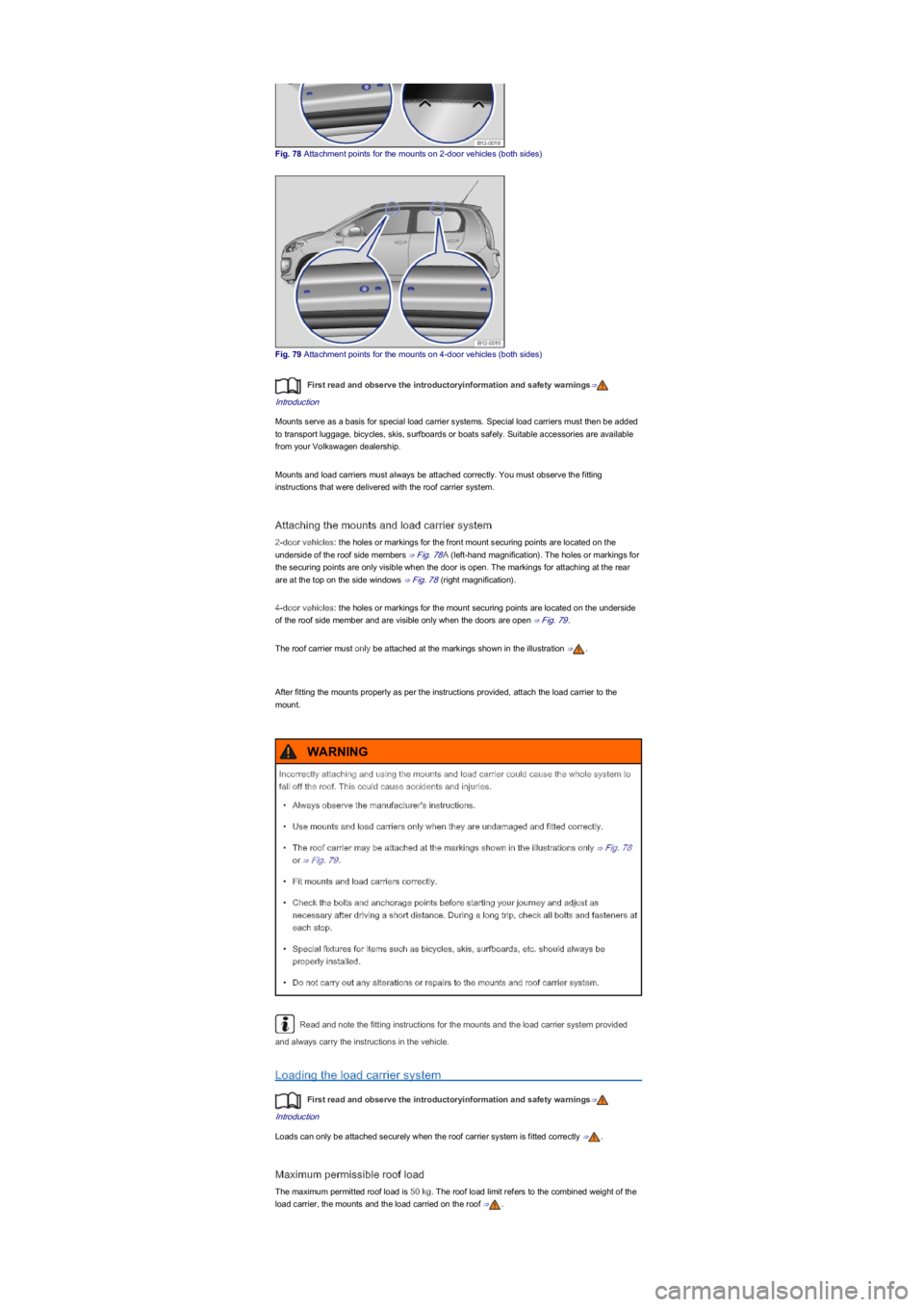 VOLKSWAGEN UP! 2015  Owners Manual Fig. 78 Attachment points for the mounts on 2-door vehicles (both sidesyf
Fig. 79 Attachment points for the mounts on 4-door vehicles (both sidesyf
First read and observe the introductoryinformation a