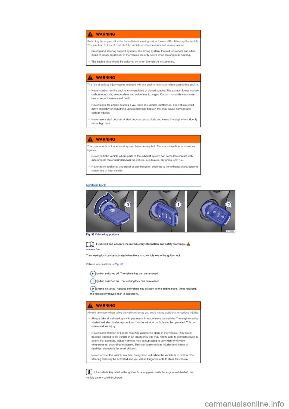 VOLKSWAGEN UP! 2015  Owners Manual Ignition lock
Fig. 93 Vehicle key positions
First read and observe the introductoryinformation and safety warnings⇒
Introduction
The steering lock can be activated when there is no vehicle key in th