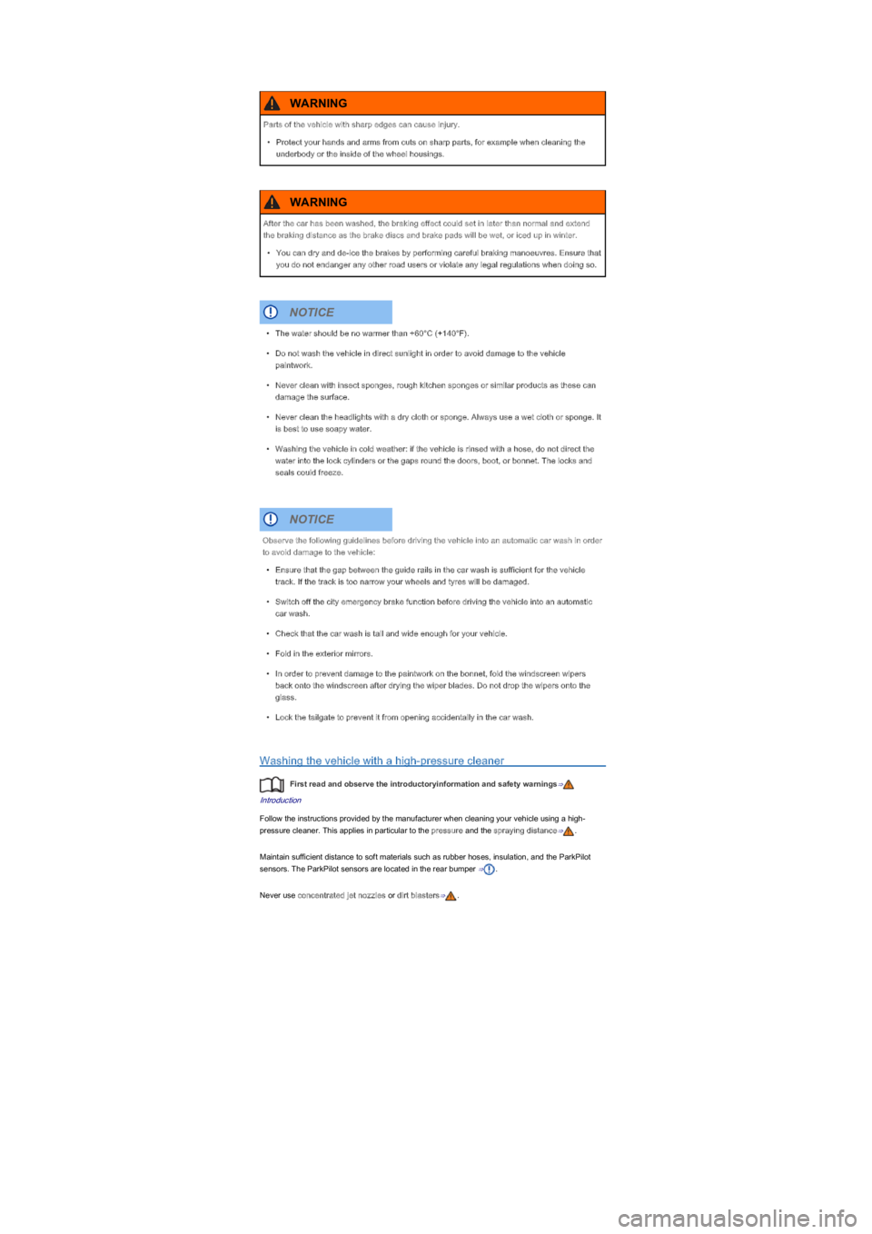 VOLKSWAGEN UP! 2013  Owners Manual Washing the vehicle with a high-pressure cleaner
First read and observe the introductoryinformation and safety warnings⇒
Introduction
Follow the instructions provided by the manufacturer when cleani