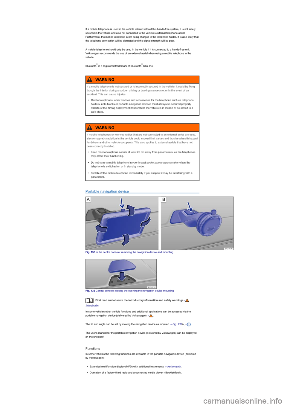 VOLKSWAGEN UP! 2013  Owners Manual If a mobile telephone is used in the vehicle interior without this hands-free system, it is not safely 
secured in the vehicle and also not connected to the vehicle's external telephone aerial. 
F