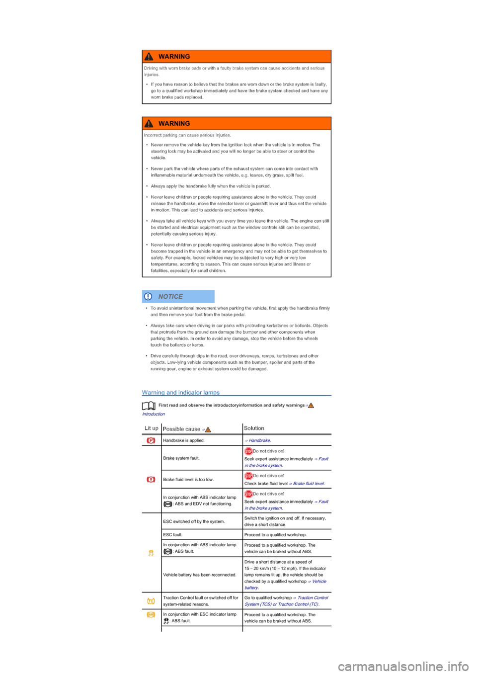 VOLKSWAGEN UP! 2013  Owners Manual Warning and indicator lamps
First read and observe the introductoryinformation and safety warnings⇒
Introduction
Lit upPossible cause ⇒Solution
Handbrake is applied.⇒ Handbrake.
Brake system fa