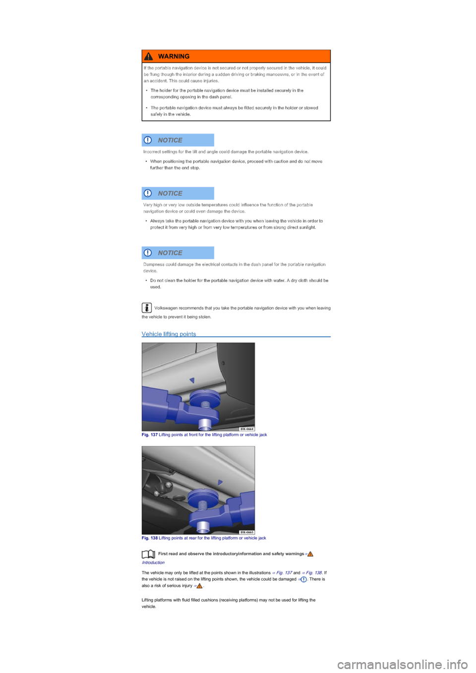 VOLKSWAGEN UP! 2012  Owners Manual Volkswagen recommends that you take the portable navigation device with you when leaving 
the vehicle to prevent it being stolen.
Vehicle lifting points
Fig. 137 Lifting points at front for the liftin