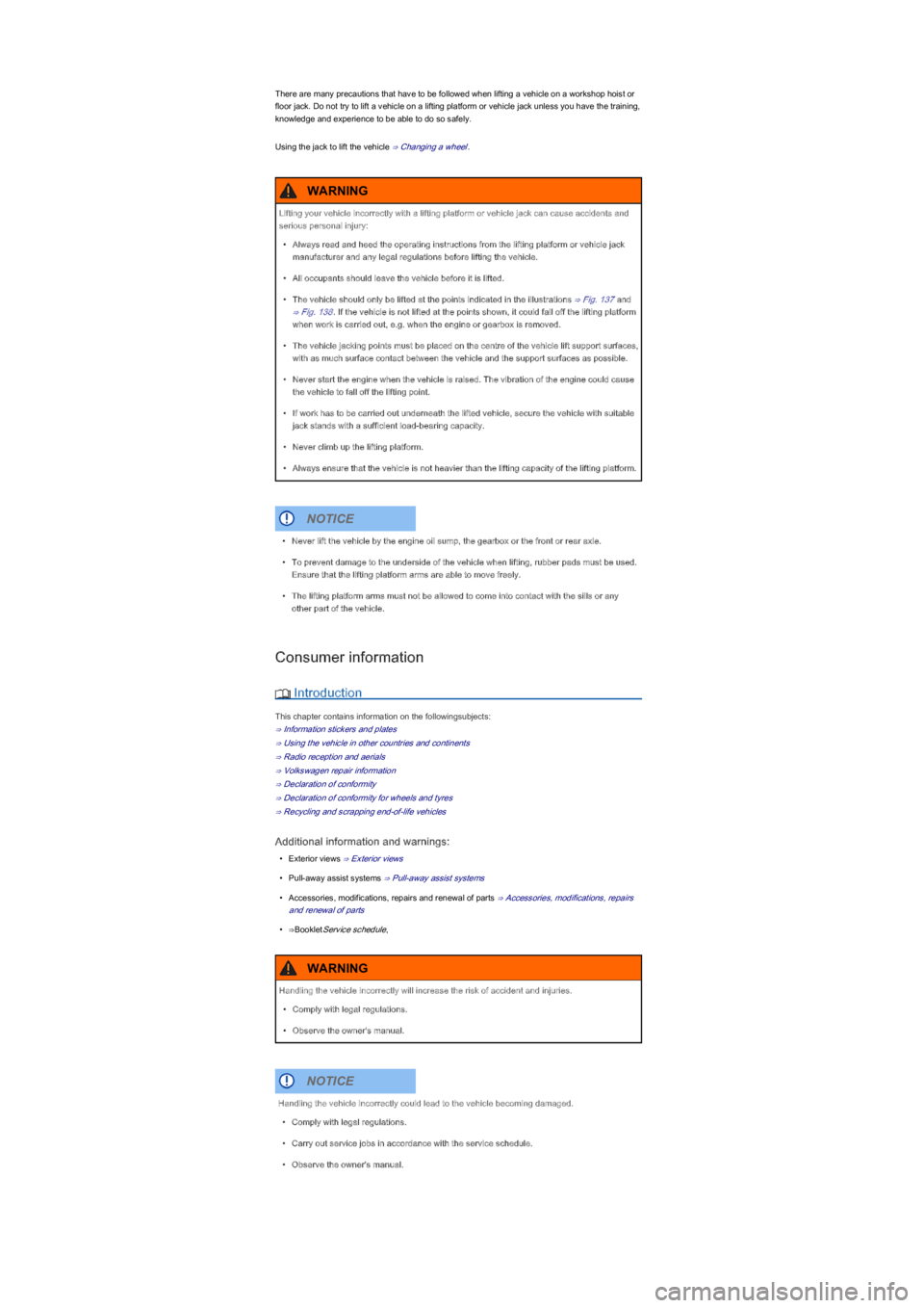 VOLKSWAGEN UP! 2012  Owners Manual There are many precautions that have to be followed when lifting a vehicle on a workshop hoist or 
floor jack. Do not try to lift a vehicle on a lifting platform or vehicle jack unless you have the tr