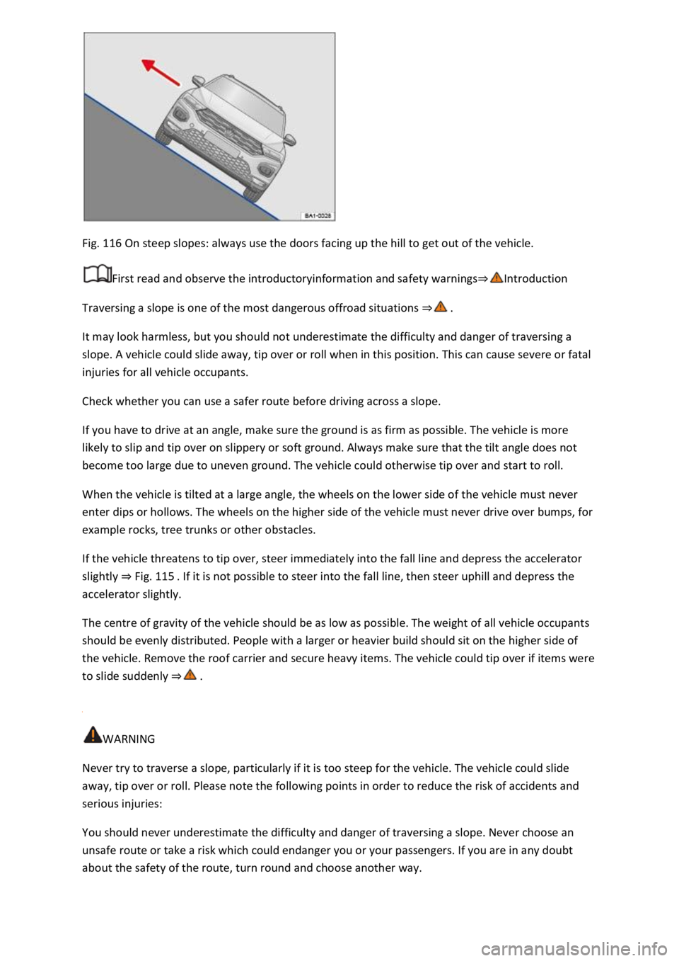 VOLKSWAGEN T-ROC 2022  Owners Manual Fig. 116 On steep slopes: always use the doors facing up the hill to get out of the vehicle. 
First read and observe the introductoryinformation and safety warnings
Traversing a slope is one of the mo