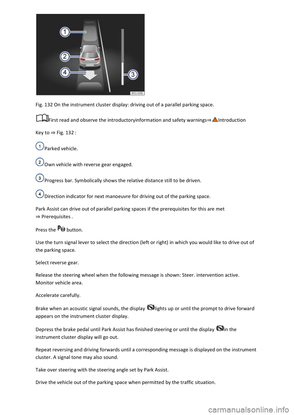 VOLKSWAGEN T-ROC 2022  Owners Manual Fig. 132 On the instrument cluster display: driving out of a parallel parking space. 
First read and observe the introductoryinformation and safety warnings
Key to Fig. 132 
Parked vehicle. 
Own vehic
